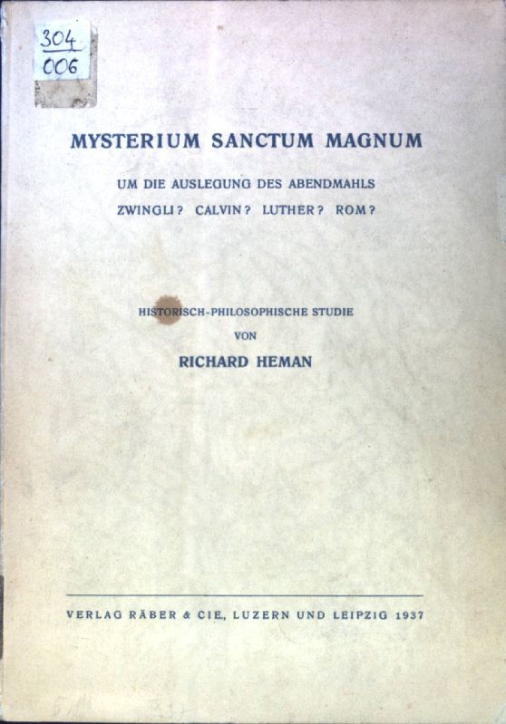 Mysterium sanctum magnum : Um die Auslegung des Abendmahls - Zwingli? - Calvin? - Luther? - Rom? - Hist.-philos. Studie