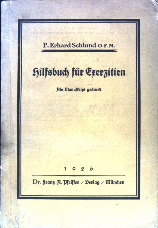 Hilfsbuch für Exerzitien : Zum Gebrauch der Priester der bayerischen Franziskanerprovinz im Auftrag der Provinzleitung