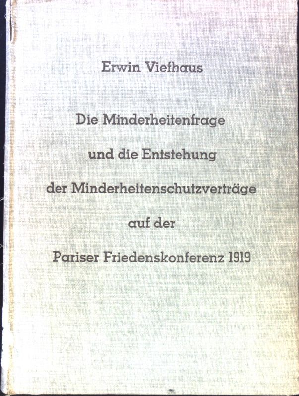 Die Minderheitenfrage und die Entstehung der Minderheitenschutzverträge auf der Pariser Friedenskonferenz 1919 : Eine Studie z. Geschichte d. Nationalitätenproblems im 19. u. 20. Jahrhundert