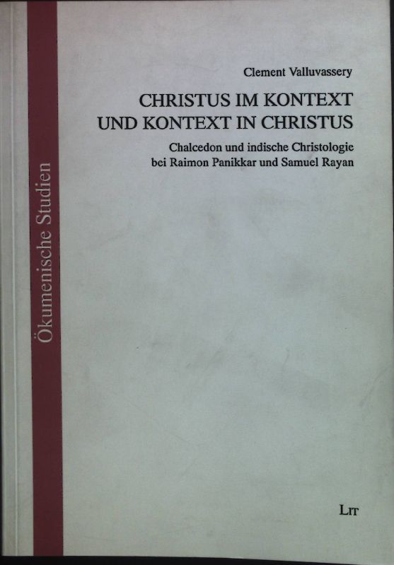 Christus im Kontext und Kontext in Christus : Chalcedon und indische Christologie bei Raimon Panikkar und Samuel Rayan