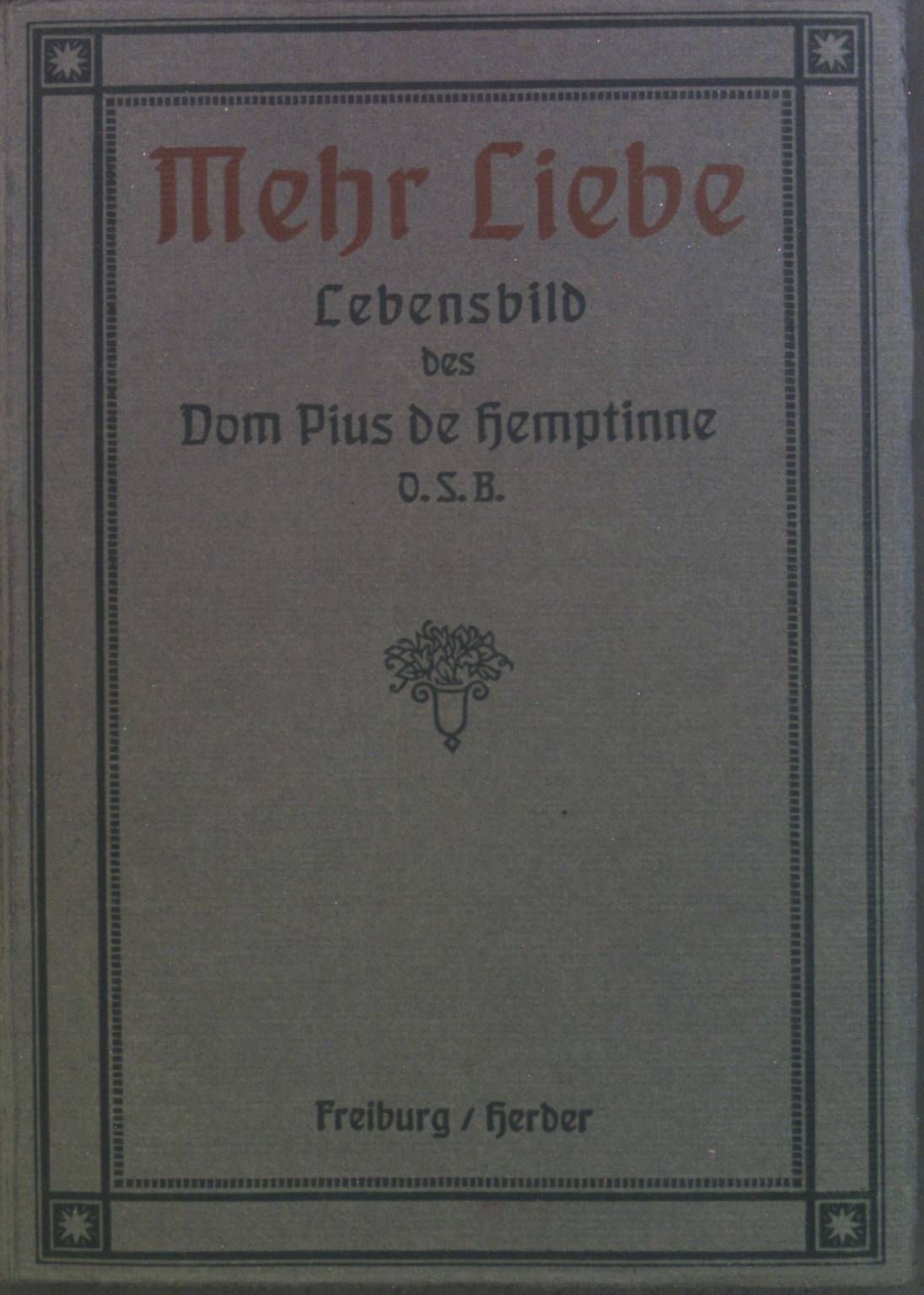 Mehr Liebe: Pius de Hemptinne - ein Lebensbild