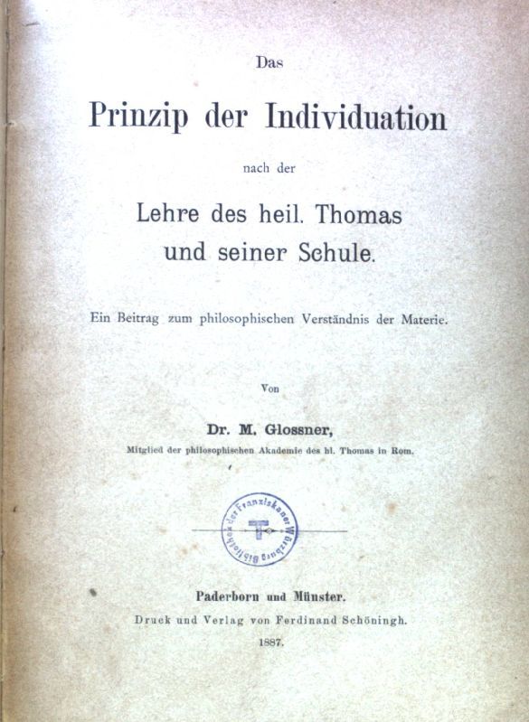 Das Prinzip der Individuation nach der Lehre des heil. Thomas und seiner Schule. Ein Beitrag zum philosophischen Verständnis der Materie