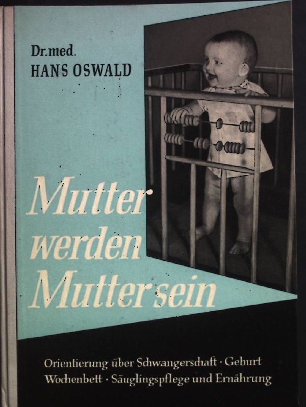 Mutter werden Mutter sein: Orientierung über Schwangerschaft, Geburt, Wochenbett, Säuglingspflege und Ernährung