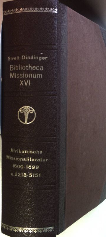 Bibliotheca Missionum: BAND 16: Afrikanische Missionsliteratur 1600 - 1699: n. 2218 - 5151