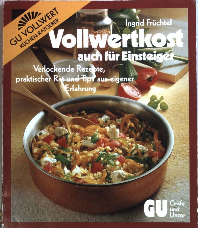 Vollwertkost auch für Einsteiger : verlockende Rezepte, praktischer Rat und Tips aus eigener Erfahrung
