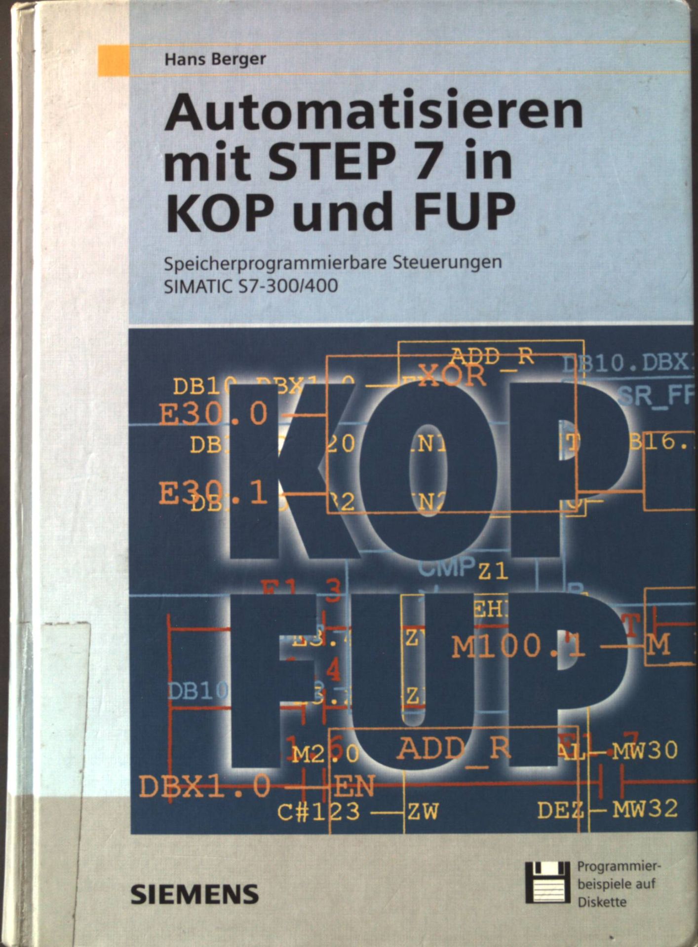 Automatisieren mit STEP 7 in KOP und FUP : speicherprogrammierbare Steuerungen SIMATIC S7-300/ 400