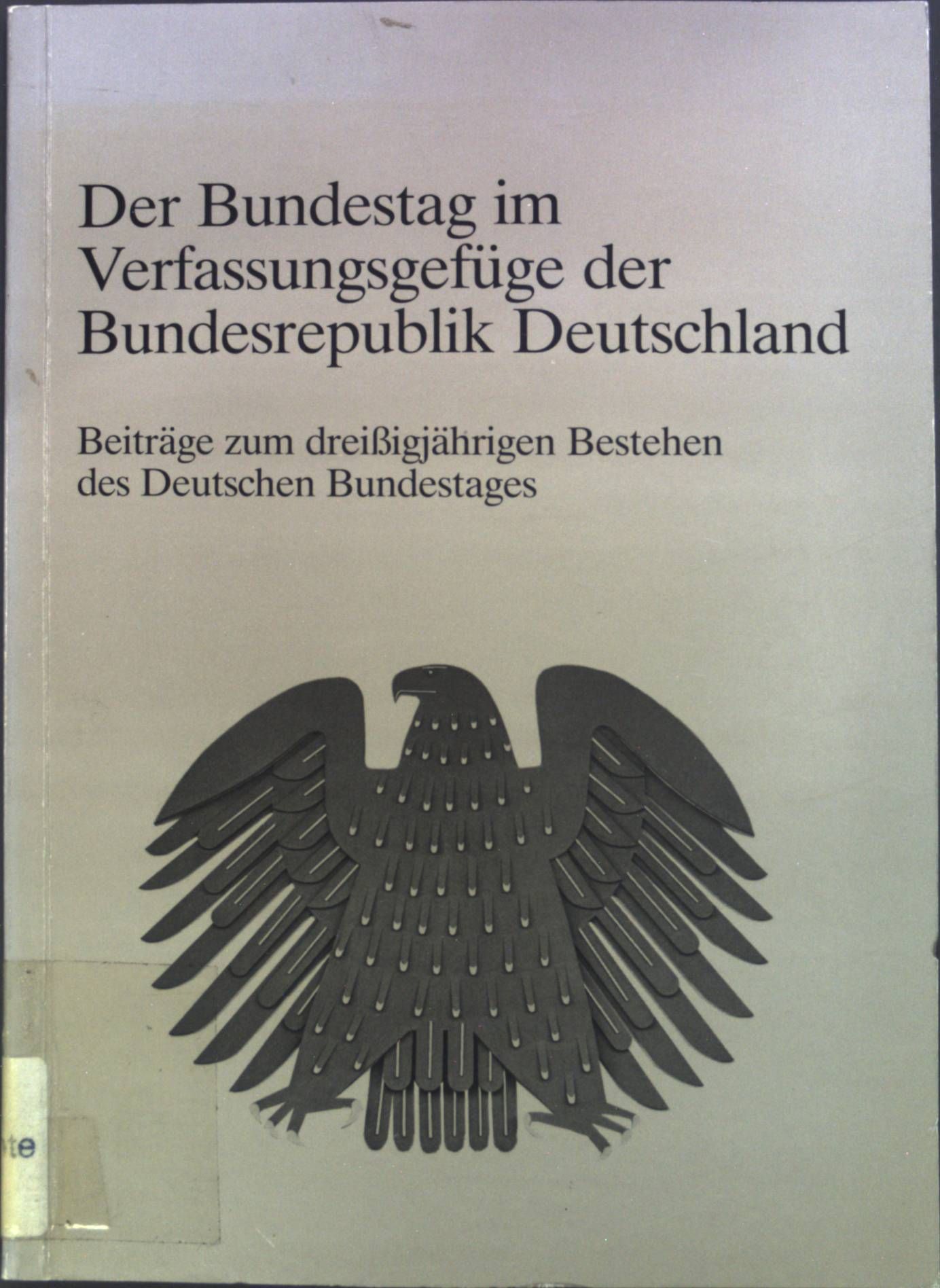 Der Bundestag im Verfassungsgefüge der Bundesrepublik Deutschland : Beitrag zum 30jährigen Bestehen des Deutschen Bundestages
