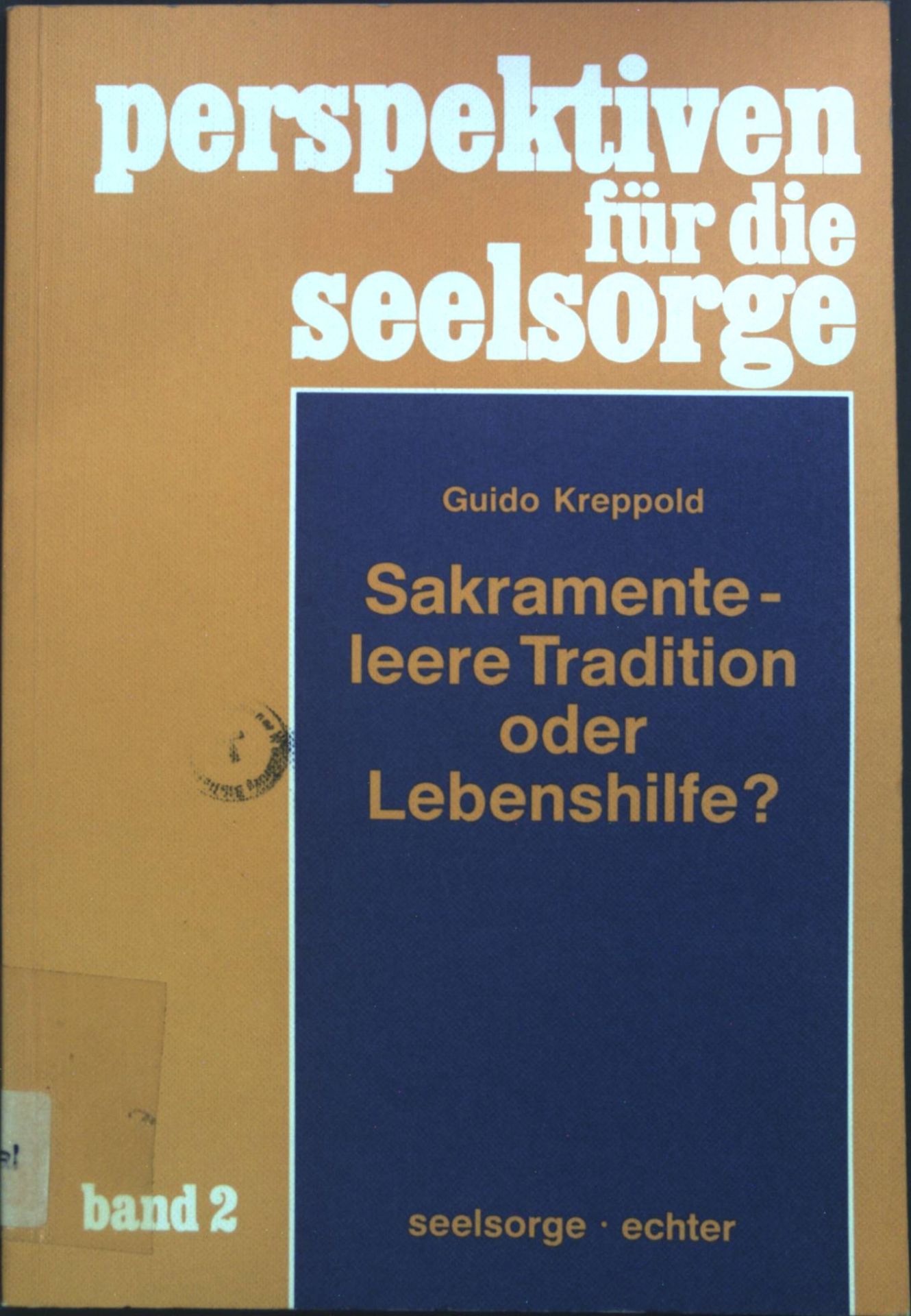Sakramente - leere Tradition oder Lebenshilfe?