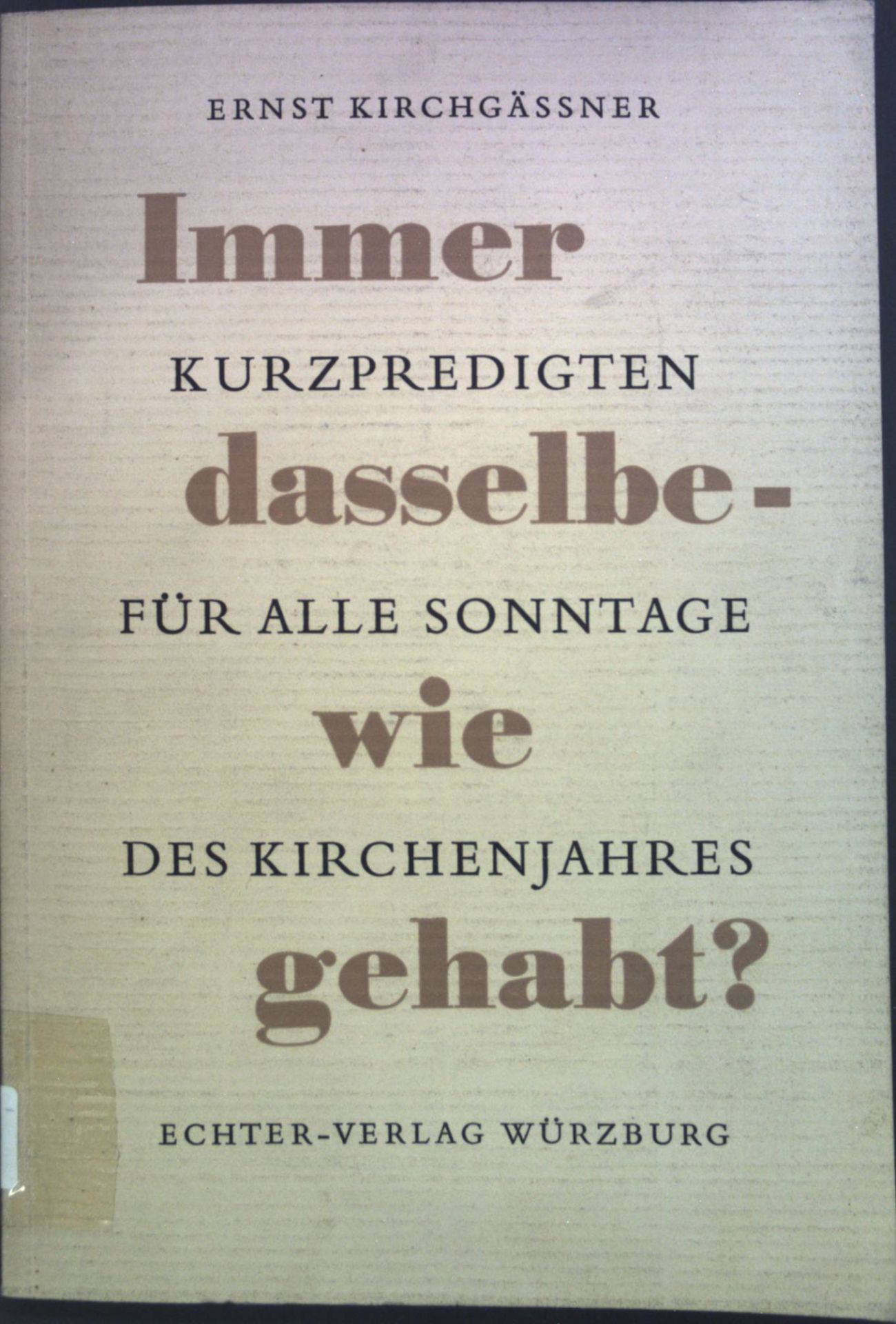 Immer dasselbe - wie gehabt? : Kurzpredigten für die Sonntage des Kirchenjahres