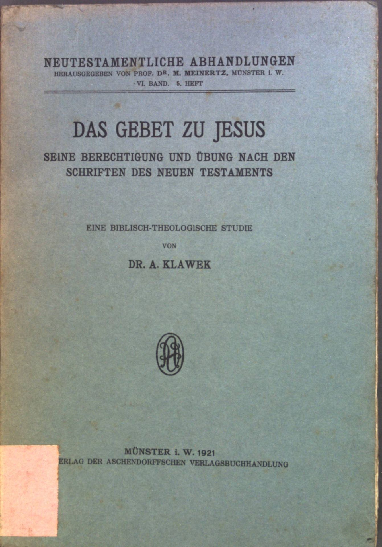 Das Gebet zu Jesus : Seine Berechtigung und Übung nach den Schriften des Neuen Testaments - Eine biblisch-theolog. Studie