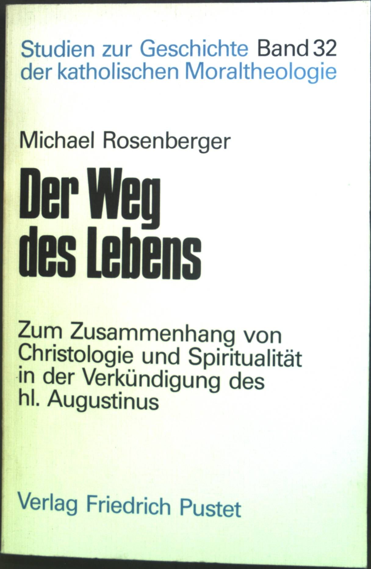 Der Weg des Lebens : zum Zusammenhang von Christologie und Spiritualität in der Verkündigung des hl. Augustinus