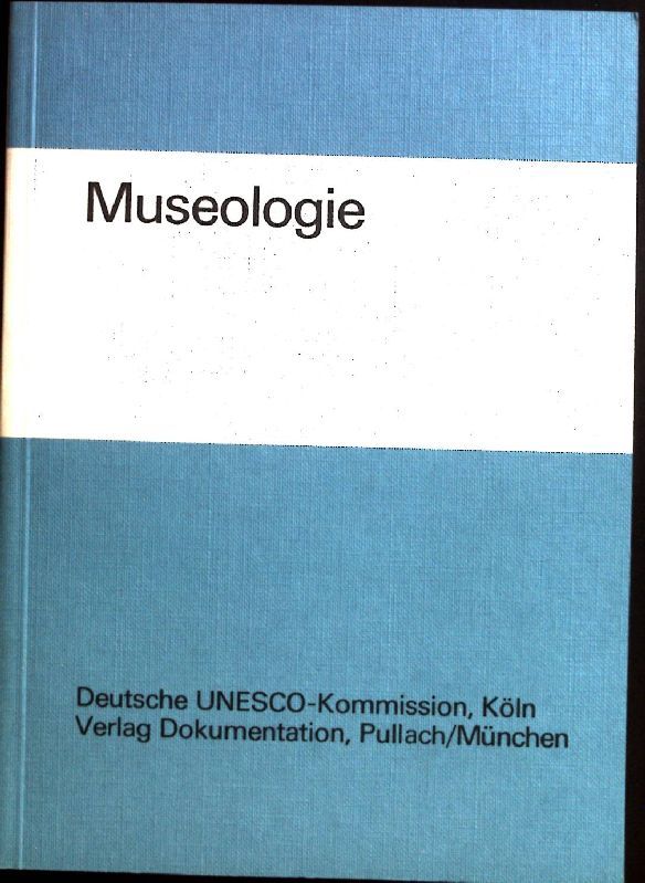 Museologie : Bericht über e. Internat. Symposium, veranst. vom Dt. Nationalkomitee d. Internat. Museumsrates (ICOM) in Zusammenarb. mit d. Dt. UNESCO-Komm. vom 8. - 13. März 1971 in München