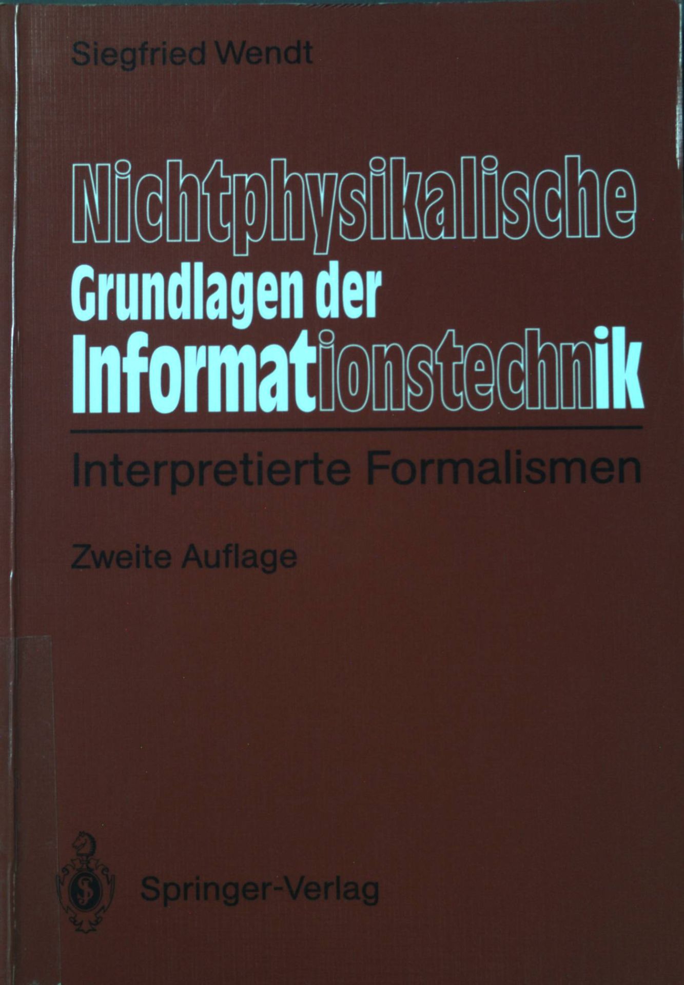 Nichtphysikalische Grundlagen der Informationstechnik : interpretierte Formalismen