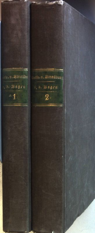Gottfrieds von Strassburg Werke aus den bessten Handschriften mit Einleitung und Wörterbuch (2 Bände KOMPLETT) - Bd.I: Tristan und Isolde mit Ulrichs von Turheim Fortsetzung/ Bd.II: Heinrichs von Friberg Fortsetzung von Gottfrieds Tristan. Gottfrieds Minnelieder. Die alten französischen, englischen, wallisischen und spanischen Gedichte von Tristan und Isolde