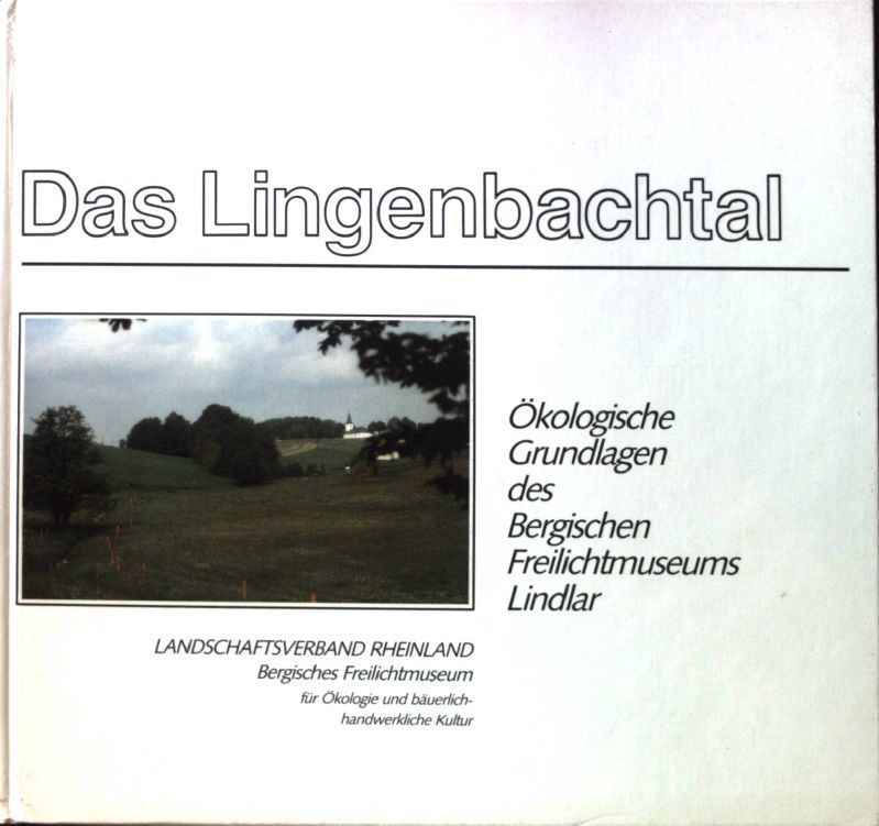 Das Lingenbachtal : ökologische Grundlagen des Bergischen Freilichtmuseums Lindlar