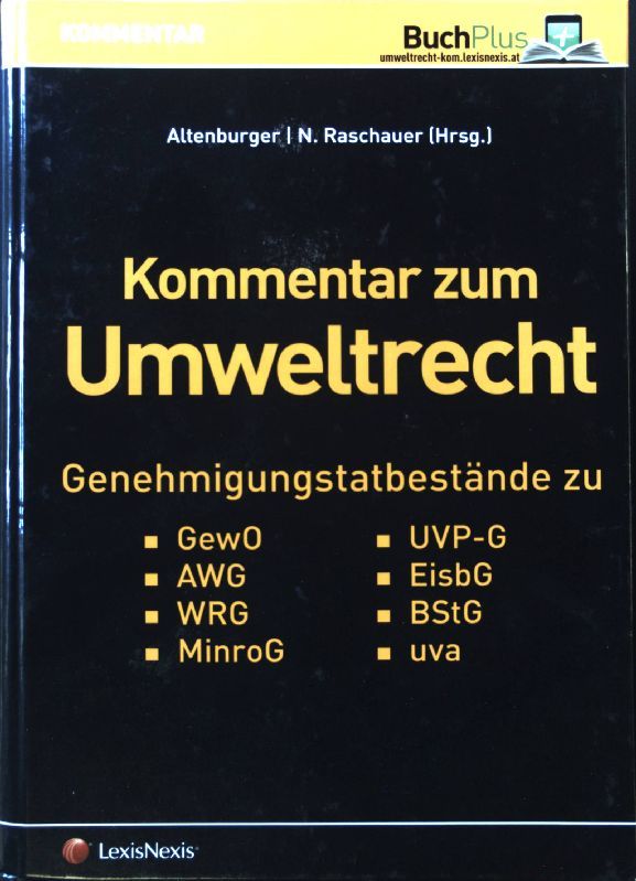 Kommentar zum Umweltrecht : Genehmigungstatbestände zu GewO, AWG, WRG, MinroG, UVP-G, EisbG, BStG u.v.a
