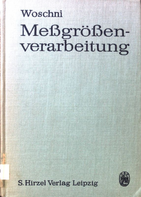 Messgrössenverarbeitung : Eine Einführung in die elektrische Messgrössenerfassung und -verarbeitung nichtelektrischer Grössen