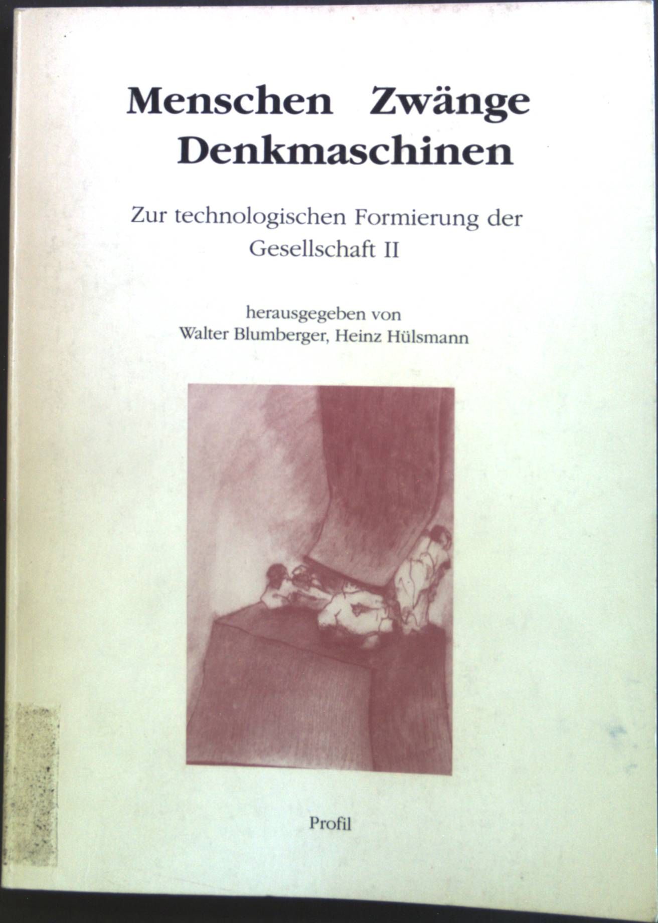 Zur technologischen Formierung der Gesellschaft - Teil: 2., Menschen, Zwänge, Denkmaschinen