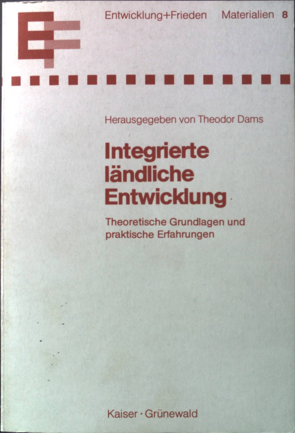 Integrierte ländliche Entwicklung : theoretische Grundlagen und praktische Erfahrungen