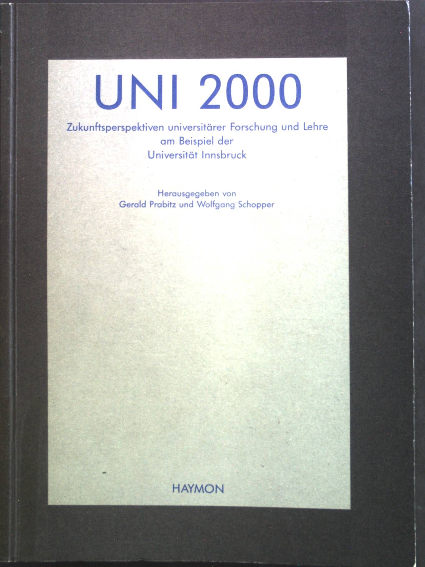 Uni 2000 : Zukunftsperspektiven universitärer Forschung und Lehre am Beispiel der Universität Innsbruck