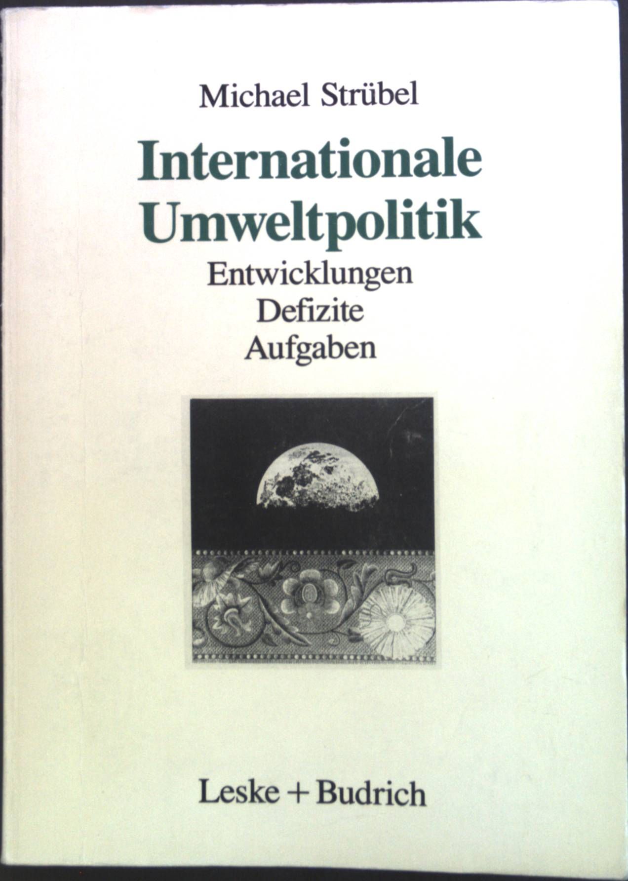 Internationale Umweltpolitik : Entwicklungen - Defizite - Aufgaben