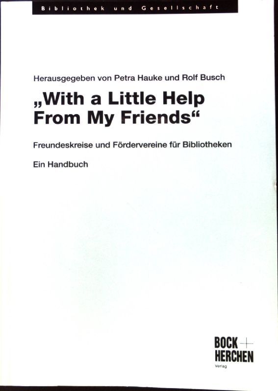 With a little help from my friends : Freundeskreise und Fördervereine für Bibliotheken - ein Handbuch