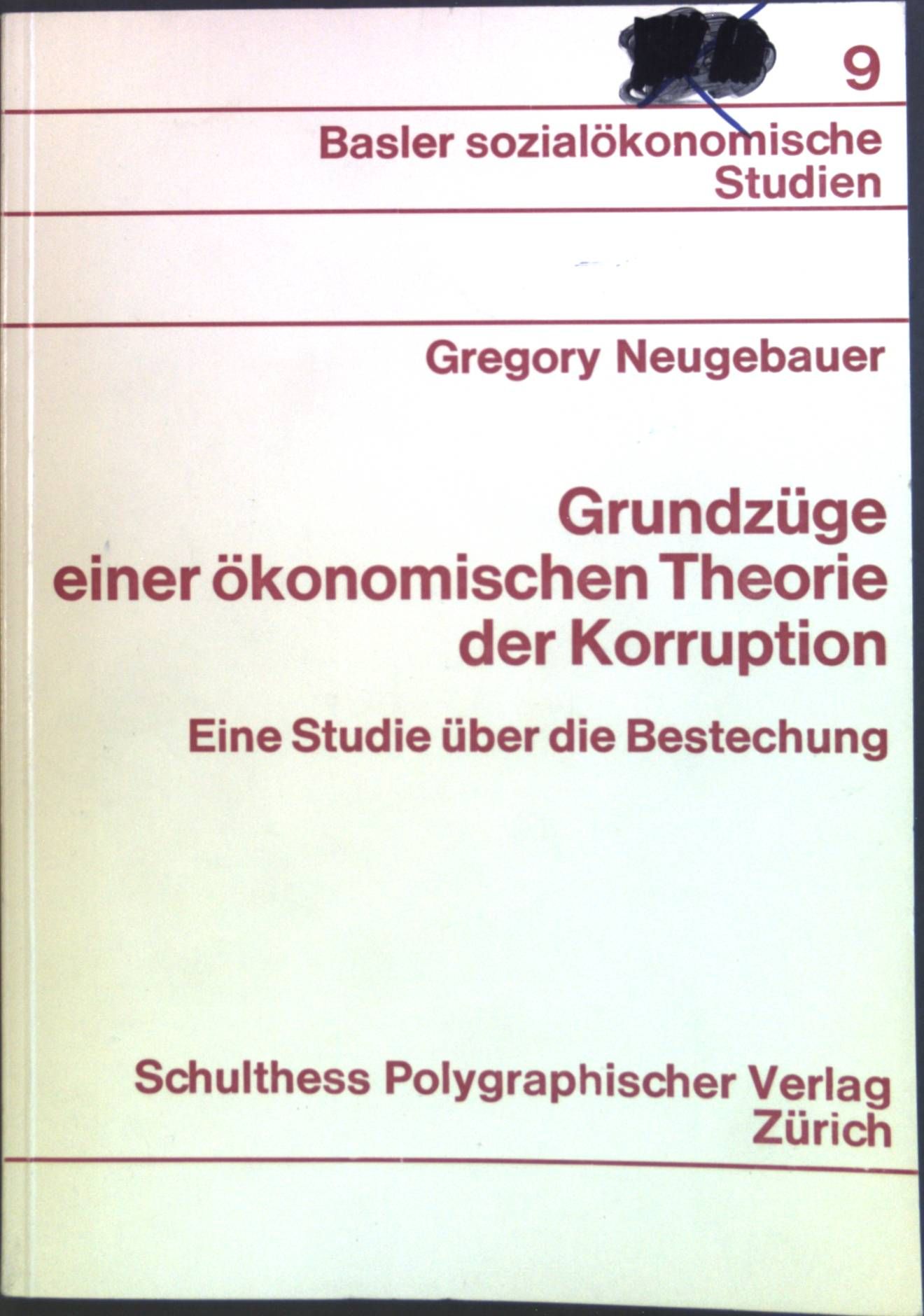 Grundzüge einer ökonomischen Theorie der Korruption : Eine Studie über d. Bestechung