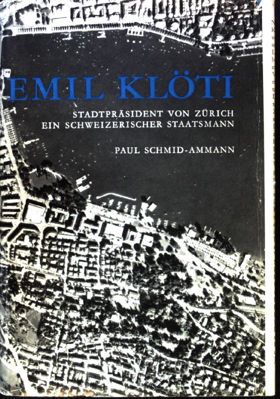 Emil Klöti : Stadtpräsident von Zürich, ein schweizerischer Staatsmann