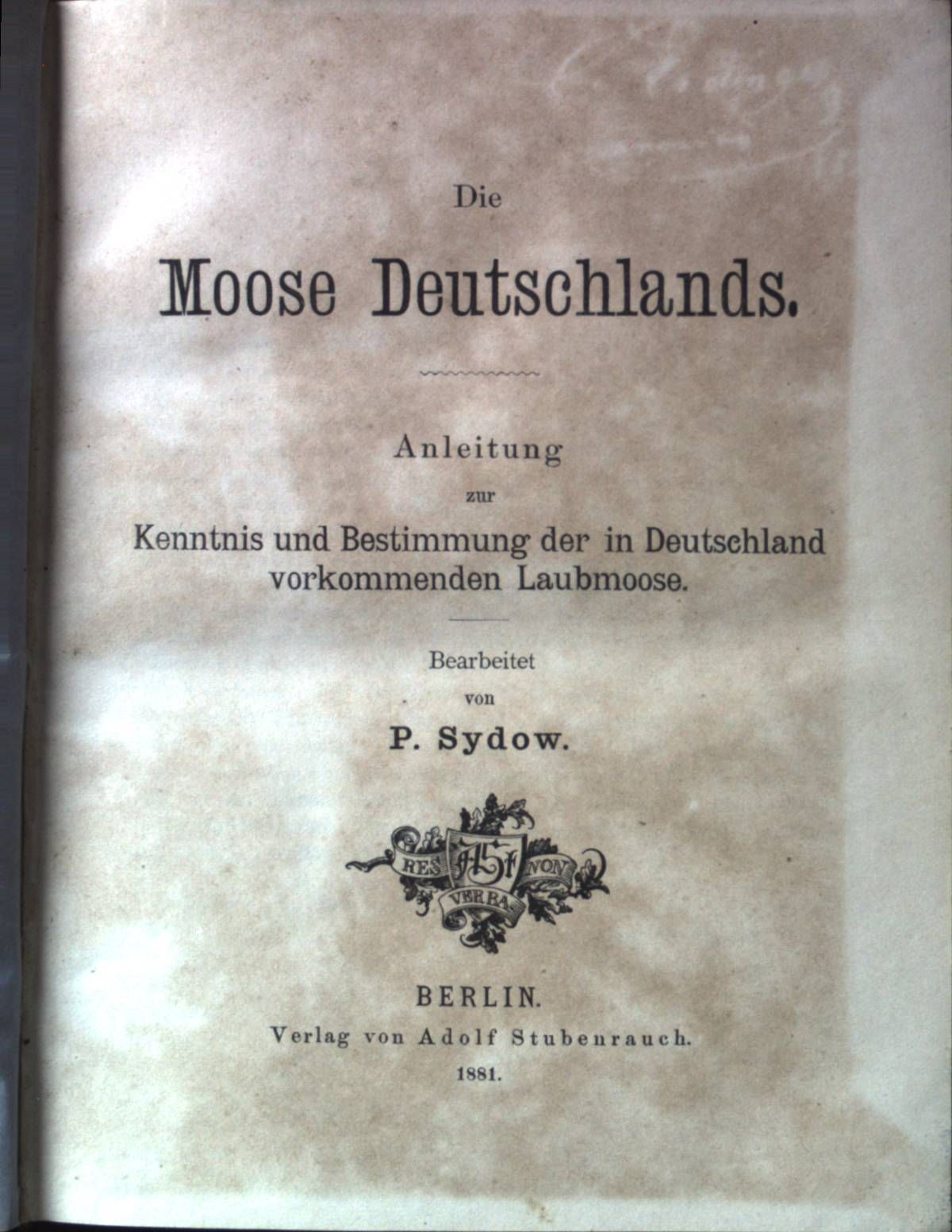Die Moose Deutschlands. Anleitung zur Kenntnis und Bestimmung der in Deutschland vorkommenden Laubmoose