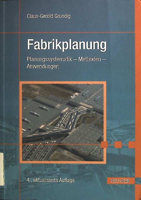 Fabrikplanung: Planungssystematik - Methoden - Anwendungen