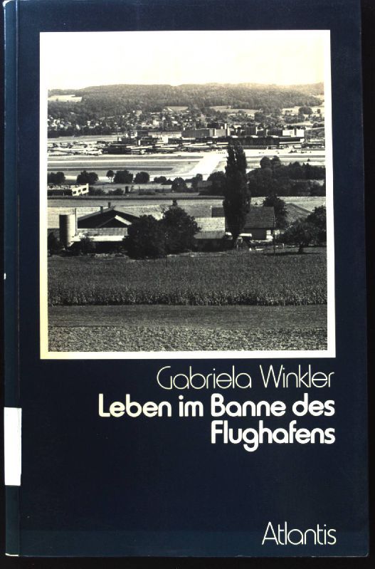 Leben im Banne des Flughafens : Unters. einiger räuml. Auswirkungen d. Flughafens Zürich-Kloten am Beispiel d. westl. Glattalgemeinden