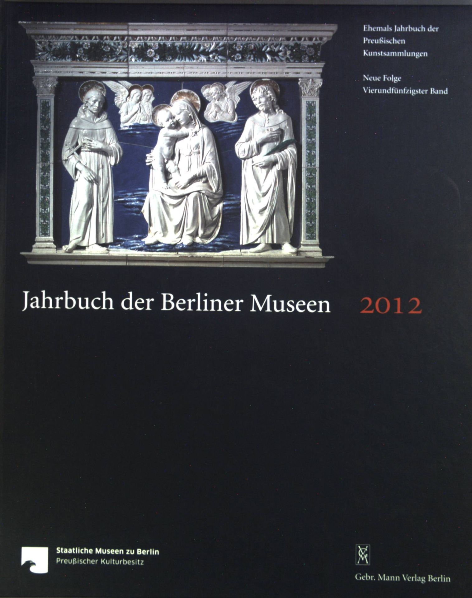 Jahrbuch der Berliner Museen. Jahrbuch der Preußischen Kunstsammlungen. Neue Folge. 2012. Bd. 54