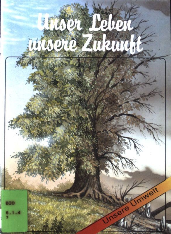Unser Leben unsere Zukunft. Unsere Umwelt
