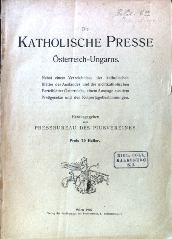 Die katholische Presse Österreich-Ungarns. Nebst einem Verzeichnisse der katholischen Blätter des Auslandes und der nichtkatholischen Parteiblätter Österreichs, einem Auszuge aus dem Preßgesetze und den Kolportagebestimmungen