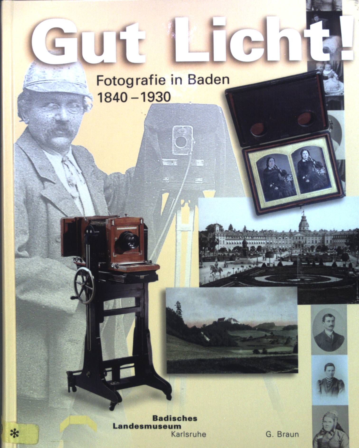 Gut Licht! : Fotografie in Baden 1840 - 1930. Bd. 6