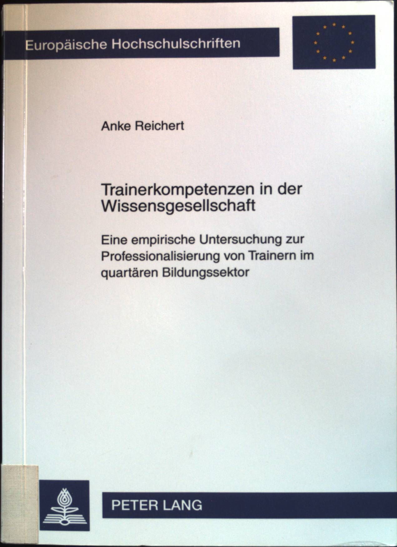 Trainerkompetenzen in der Wissenschgesellschaft : Eine empirische Untersuchung zur Professionalisierung von Trainer im quartären Bildungssektor