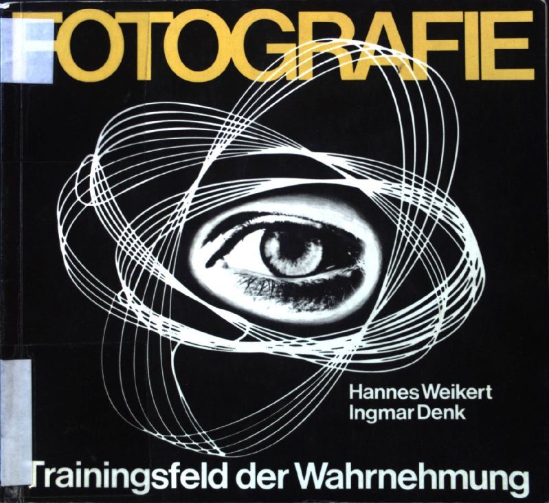 Fotografie. Trainingsfeld d. Wahrnehmung. Zu e. Didaktik d. visuellen Kommunikation