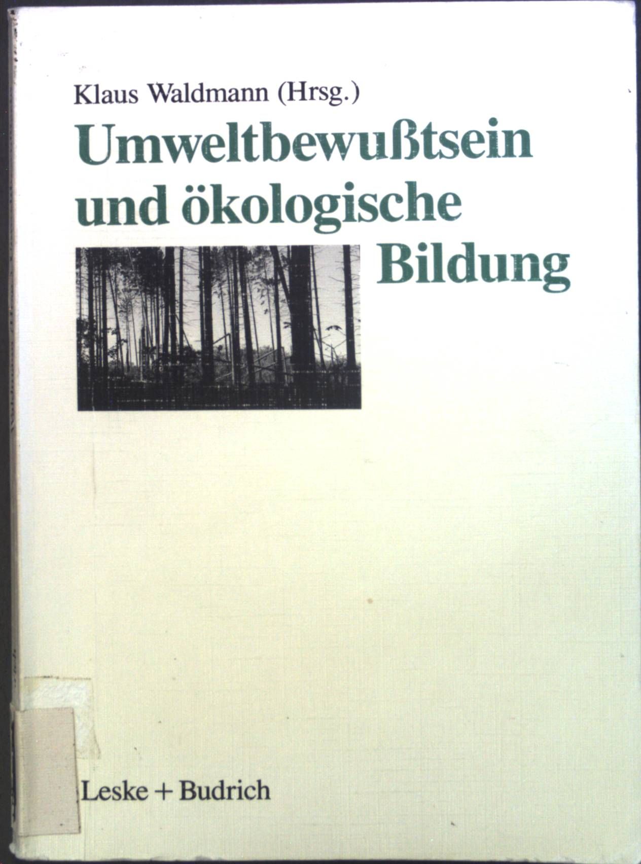 Umweltbewußtsein und ökologische Bildung : Eine explorative Studie zum Umweltbewußtsein Jugendlicher und Beiträge zu Konzeption und Praxis ökologischer Bildung