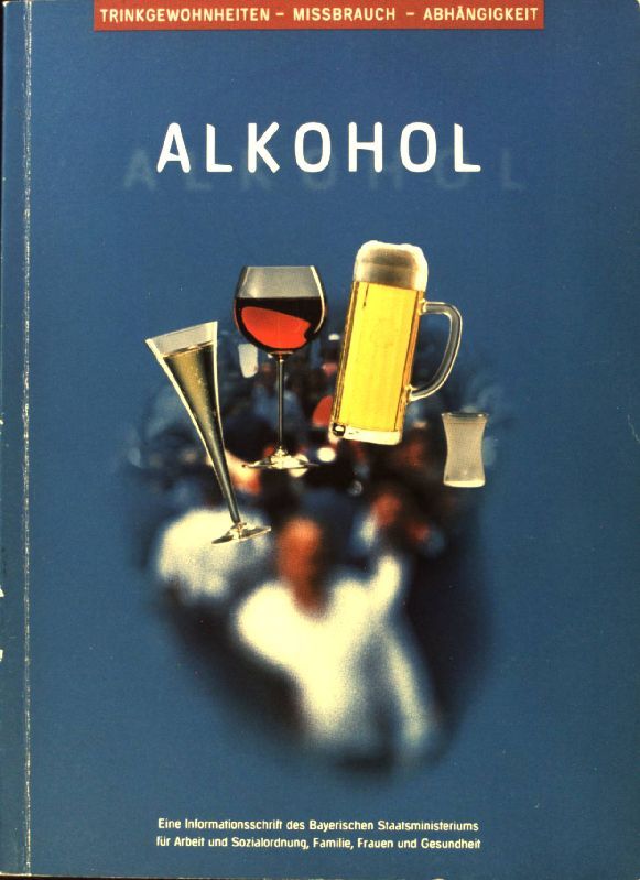 Alkohol. Trinkgewohnheiten - Mißbrauch - Abhängigkeit