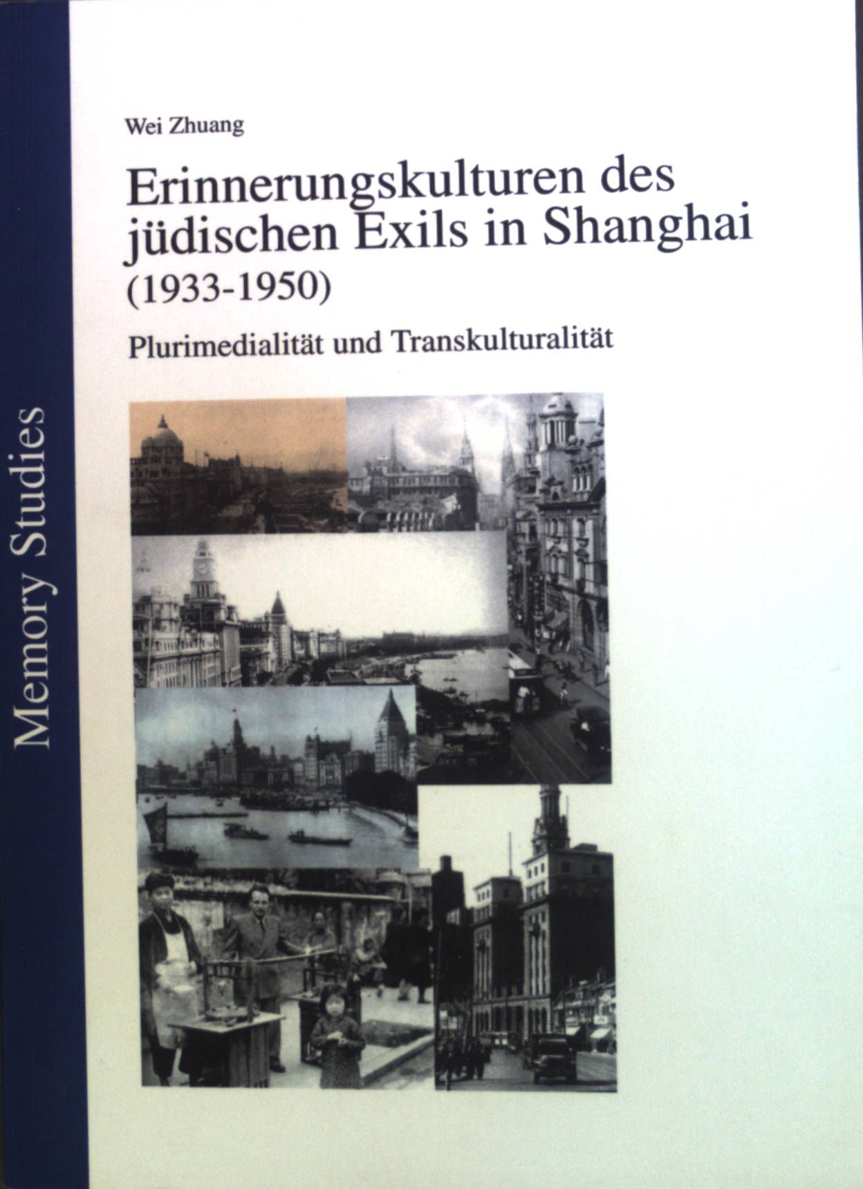Erinnerungskulturen des jüdischen Exils in Shanghai (1933 - 1950) : Plurimedialität und Transkulturalität