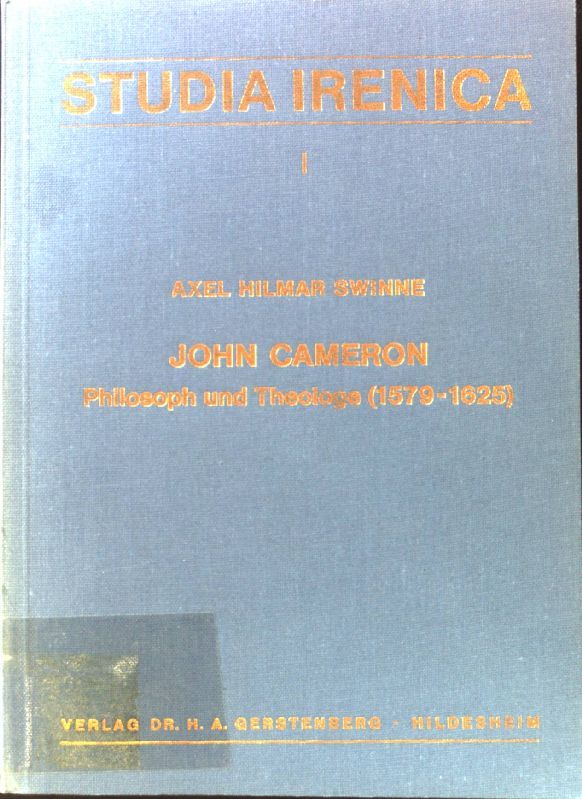 John Cameron, Philosoph und Theologe (1579-1625) : Bibliograph.-krit. Analyse d. Hand- u. Druckschriften sowie d. Cameron-Literatur