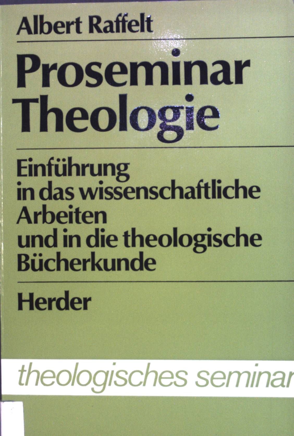 Proseminar Theologie : Einf. in d. wissenschaftl. Arbeiten u. in d. theol. Bücherkunde