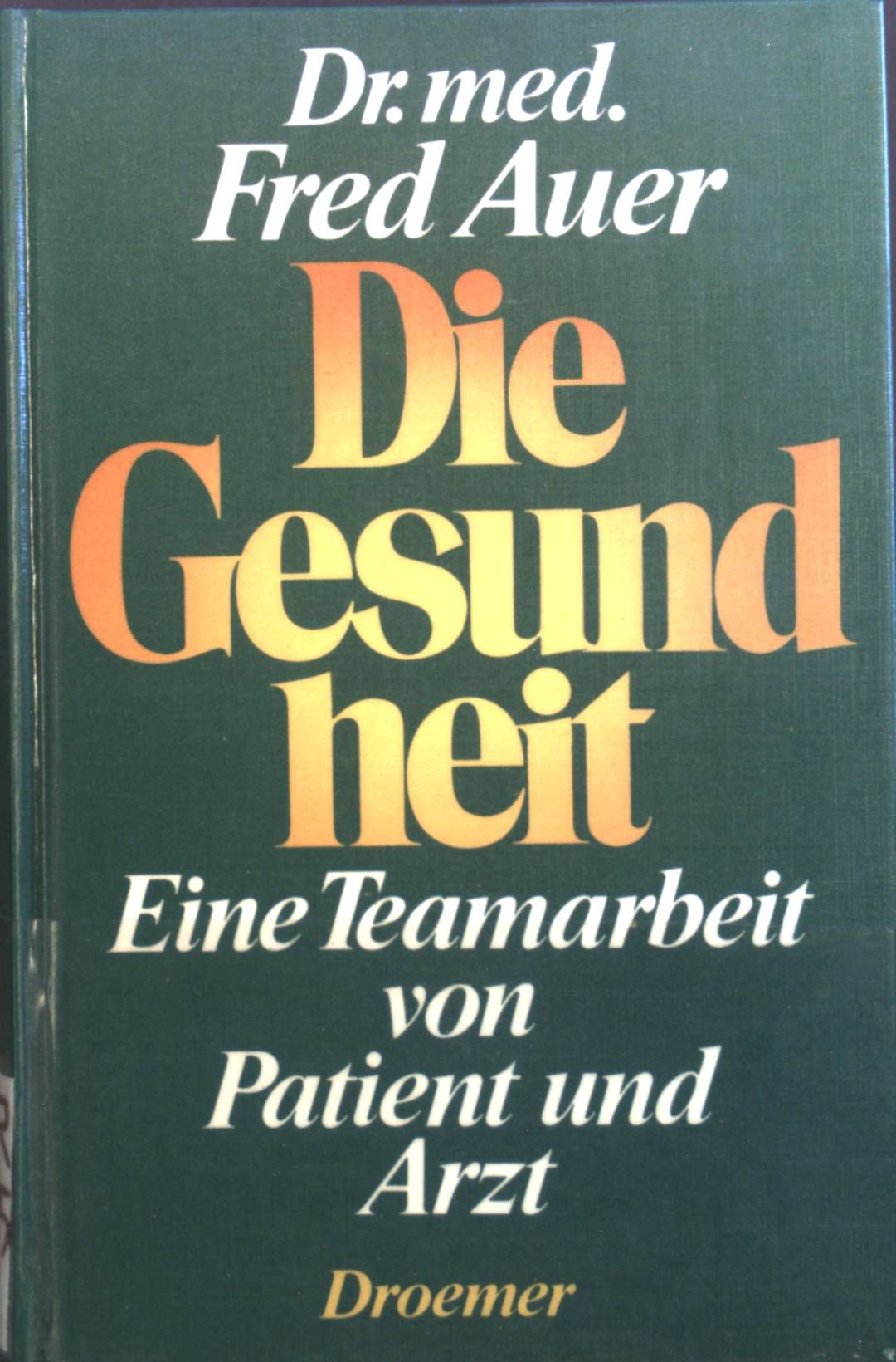 Die Gesundheit : e. Teamarbeit von Patient u. Arzt