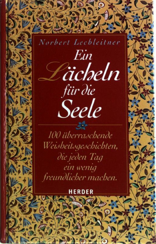 Ein Lächeln für die Seele : 100 überraschende Weisheitsgeschichten, die jeden Tag ein wenig freundlicher machen