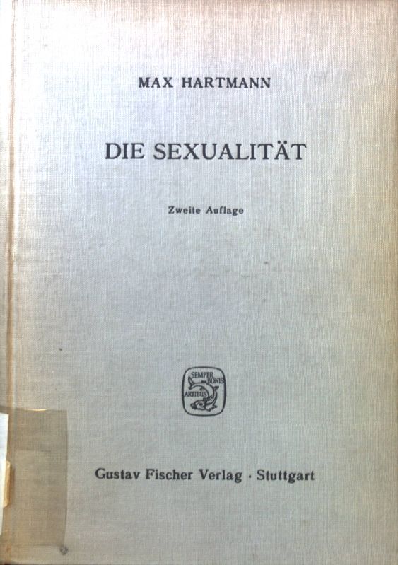 Die Sexualität : Das Wesen u.d. Grundgesetzlichkeiten d. Geschlechts u.d. Geschlechtsbestimmung im Tier- und Pflanzenreich