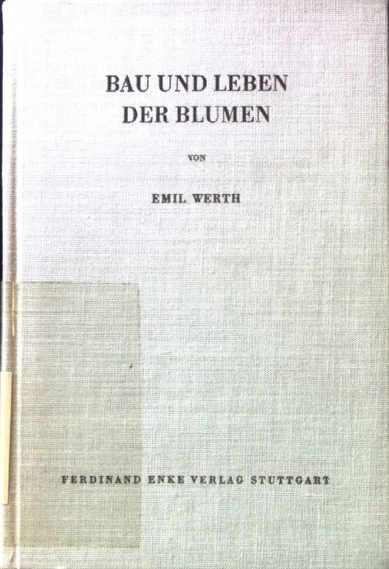 Bau und Leben der Blumen : Die blütenbiologischen Bautypen in Entwicklung u. Anpassung