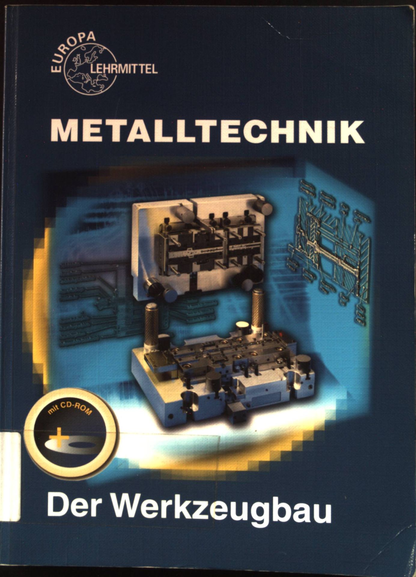 Der Werkzeugbau Teil: Metalltechnik Fachbildung
