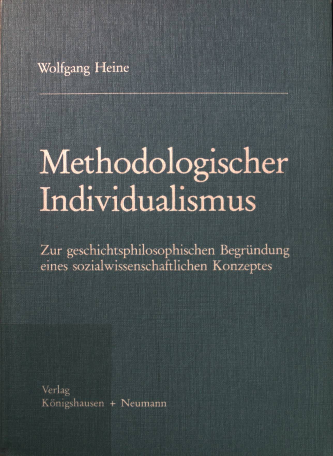Methodologischer Individualismus : zur geschichtsphilosoph. Begründung e. sozialwiss. Konzeptes - C. Menger, J. A. Schumpeter, M. Weber, F. A. v. Hayek, K. R. Popper