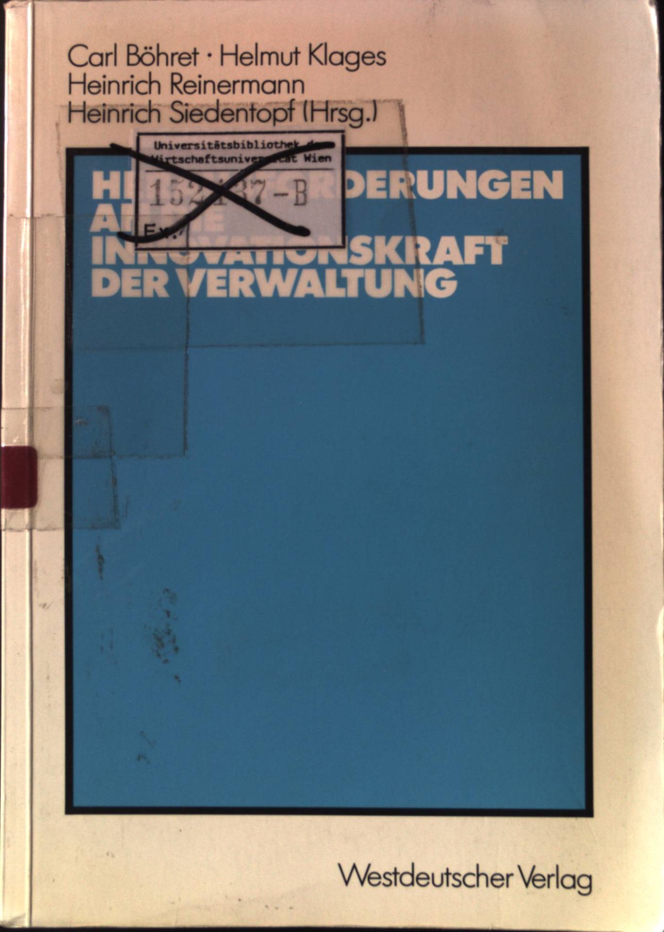 Herausforderungen an die Innovationskraft der Verwaltung : Referate, Berichte, Stellungnahmen u. Diskussionsergebnisse d. Verwaltungswiss. Arbeitstagung d. Forschungsinst. für Öffentl. Verwaltung bei d. Hochsch. für Verwaltungswiss. Speyer vom 8. - 10. Oktober 1986