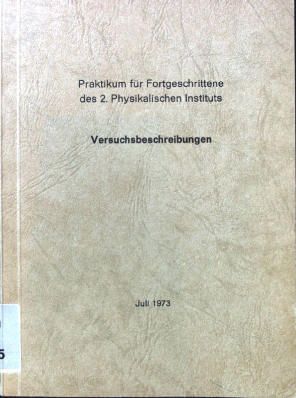 Praktikum für Fortgeschrittene des 2. Physikalischen Instituts. Versuchsbeschreibungen